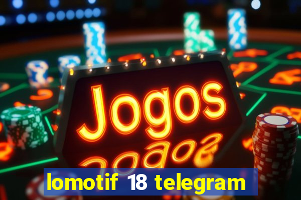 lomotif 18 telegram